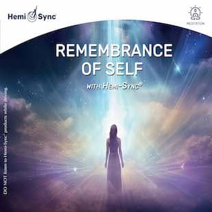 Remembrance of Self with Hemi-Sync®