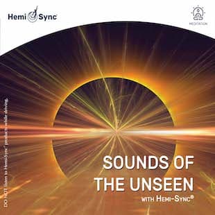 Sounds of the Unseen with Hemi-Sync®