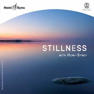 Stillness with Hemi-Sync®