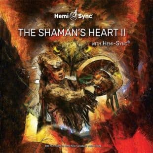 The Shaman's Heart II with Hemi-Sync®